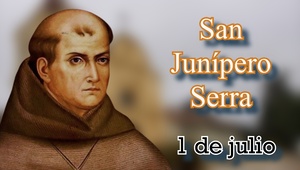Biografía de San Junípero Serra – 1 de julio